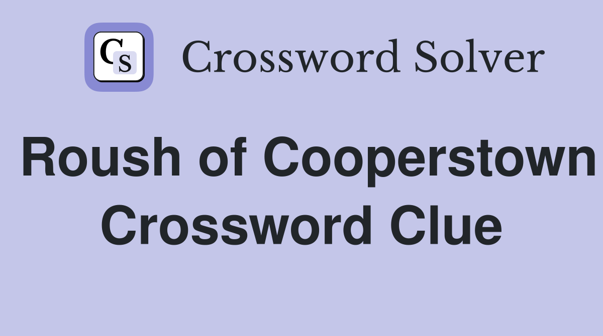 Roush of Cooperstown Crossword Clue