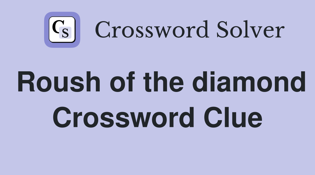 Roush of the diamond Crossword Clue