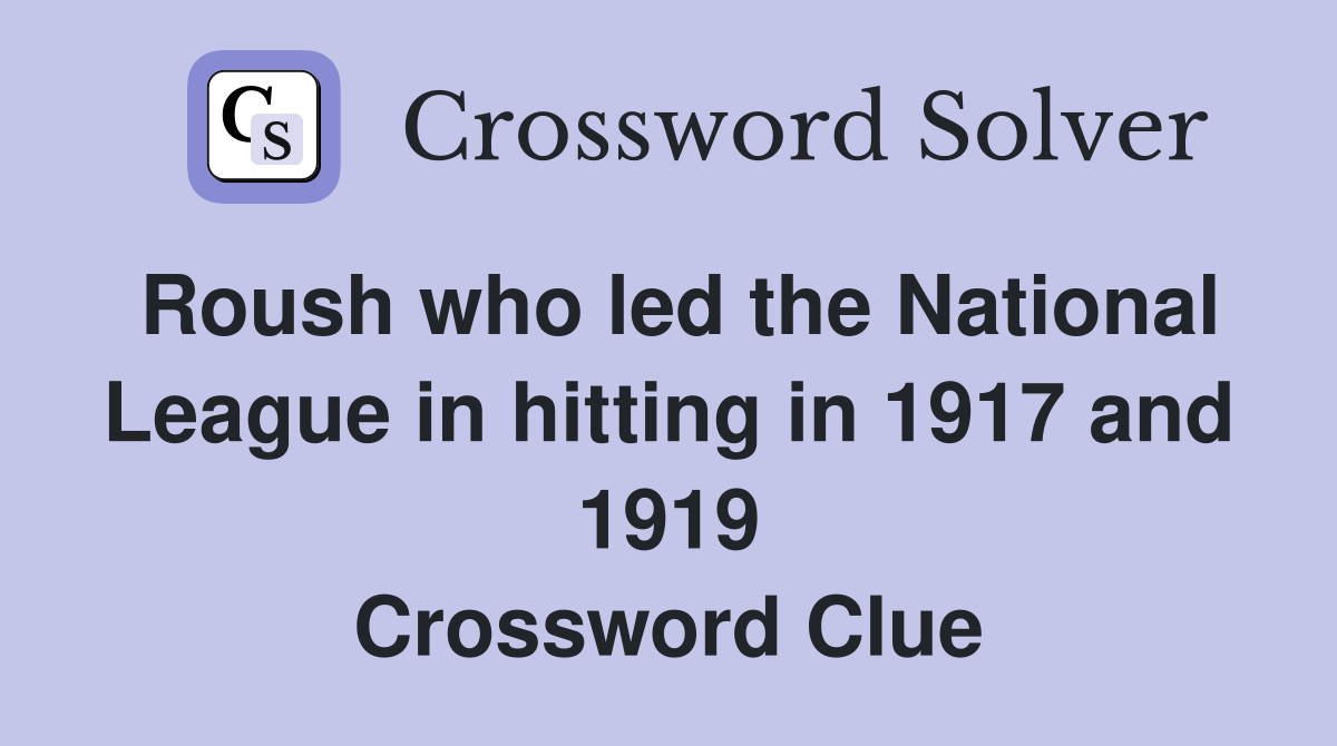 Roush who led the National League in hitting in 1917 and 1919 Crossword Clue