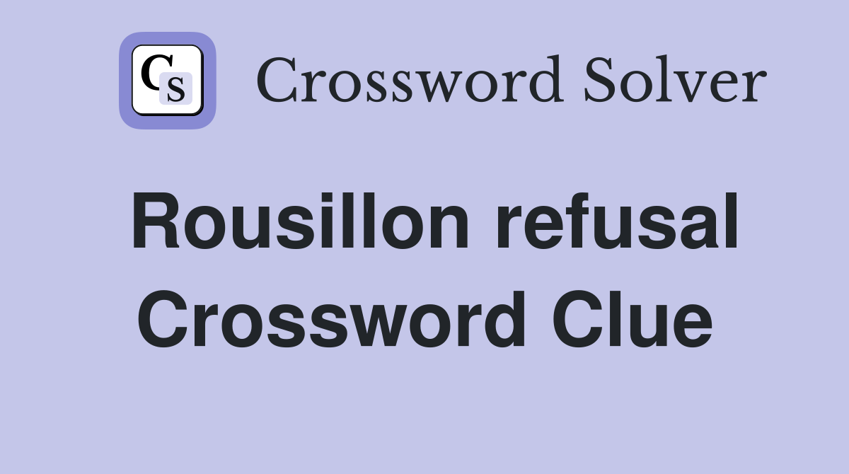 Rousillon refusal Crossword Clue