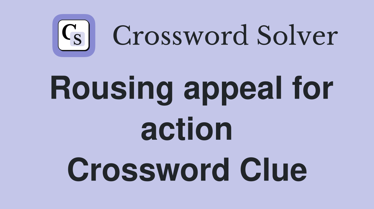 Rousing appeal for action Crossword Clue