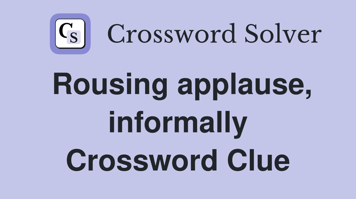 Rousing applause, informally Crossword Clue