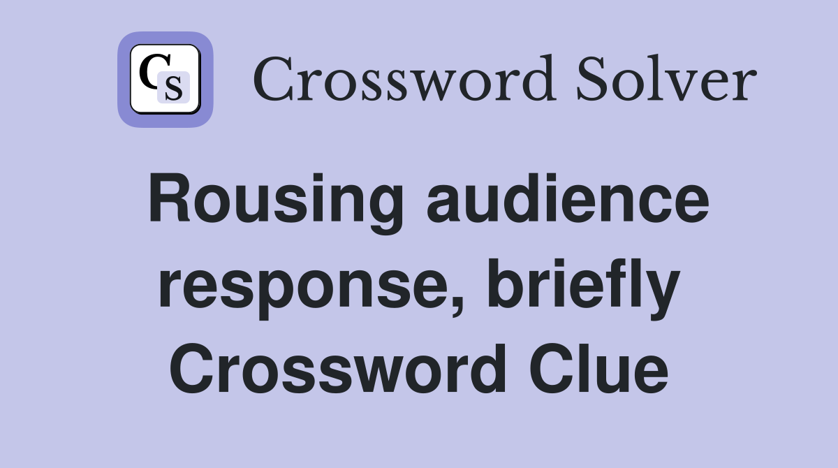 Rousing audience response, briefly Crossword Clue