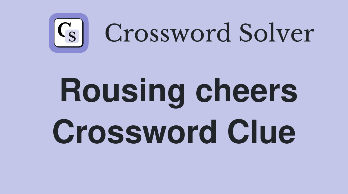 Rousing cheers Crossword Clue
