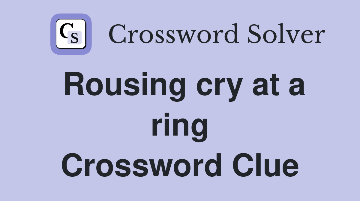 Rousing cry at a ring Crossword Clue