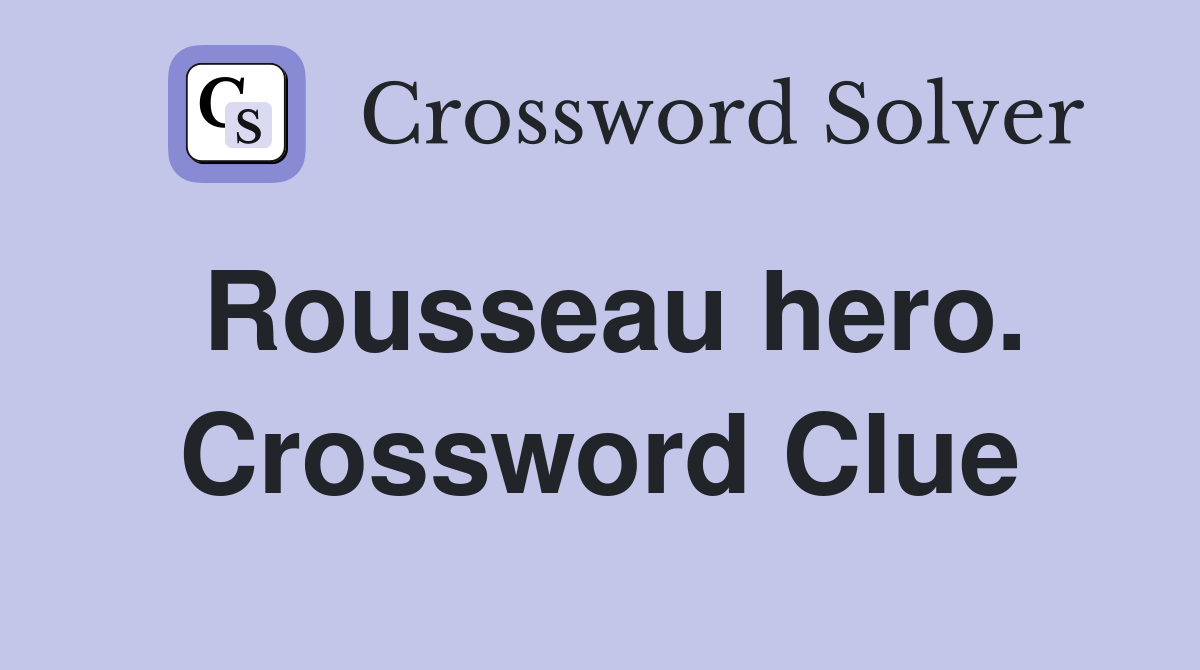 Rousseau hero. Crossword Clue