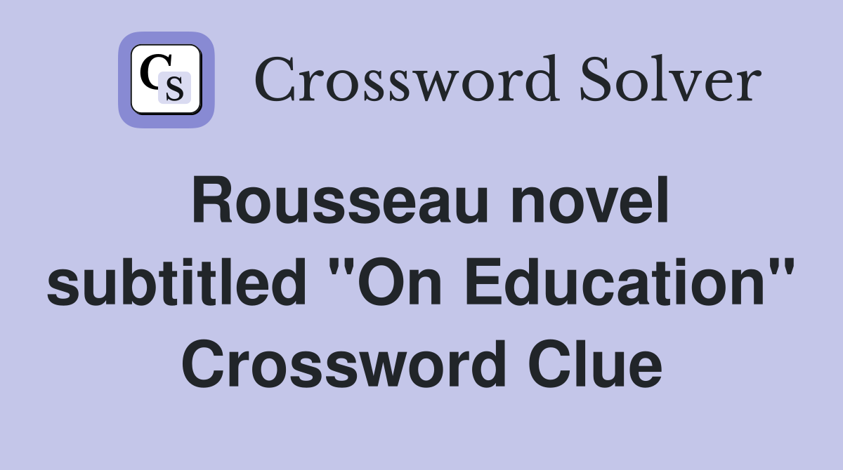 Rousseau novel subtitled "On Education" Crossword Clue
