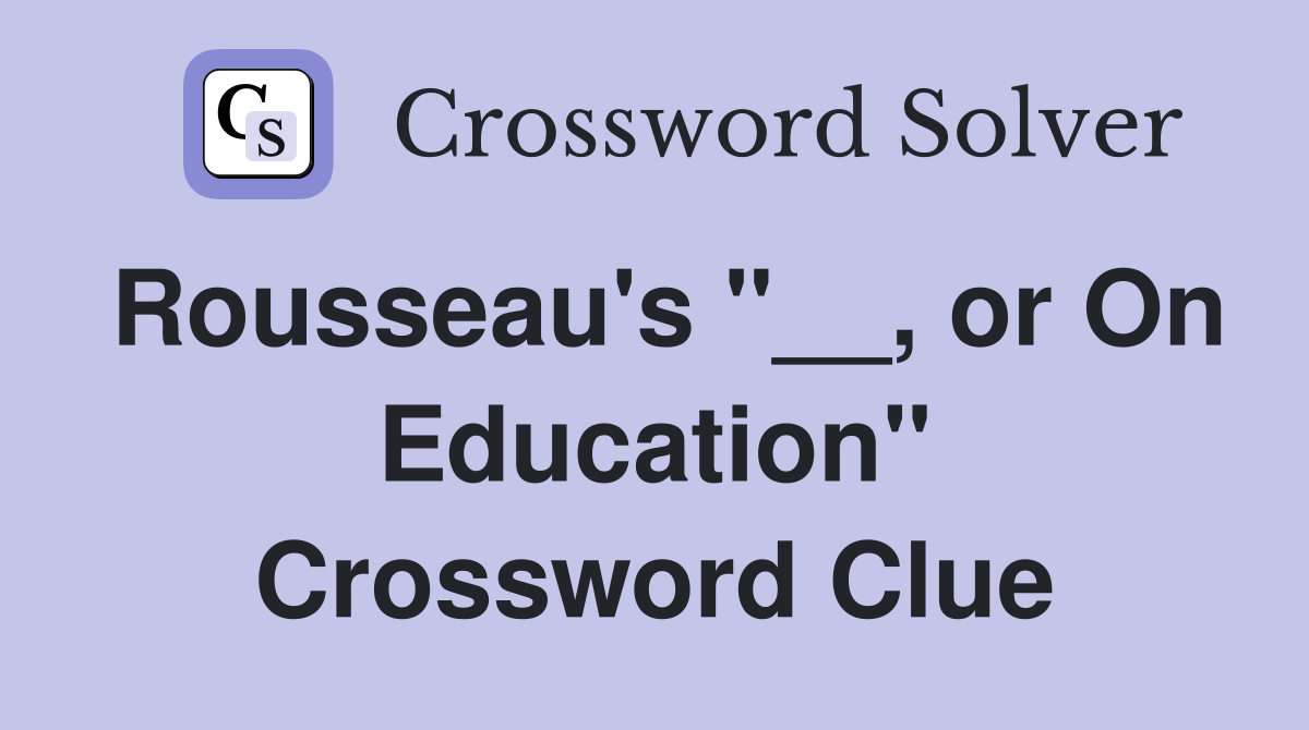 Rousseau's "__, or On Education" Crossword Clue