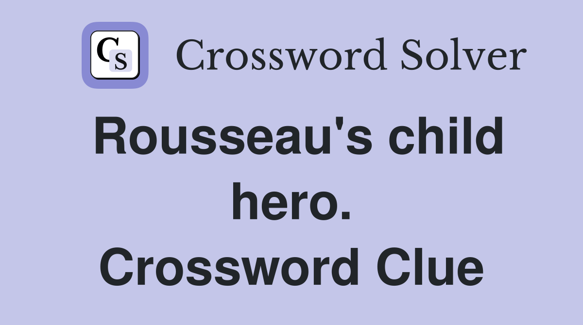 Rousseau's child hero. Crossword Clue