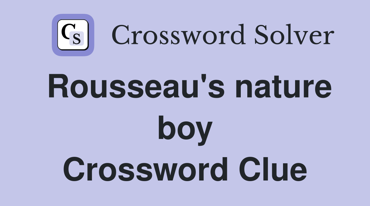 Rousseau's nature boy Crossword Clue