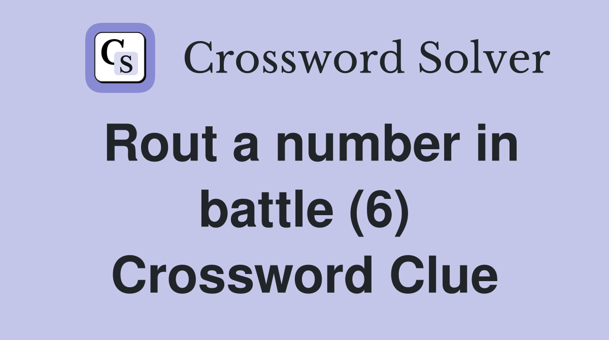 Rout a number in battle (6) Crossword Clue