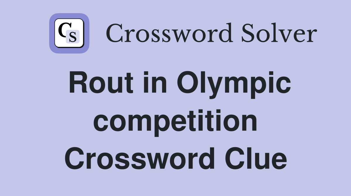 Rout in Olympic competition Crossword Clue