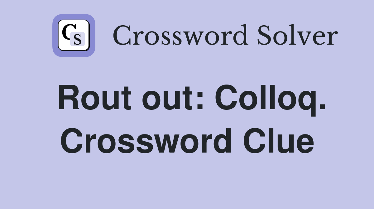 Rout out: Colloq. Crossword Clue