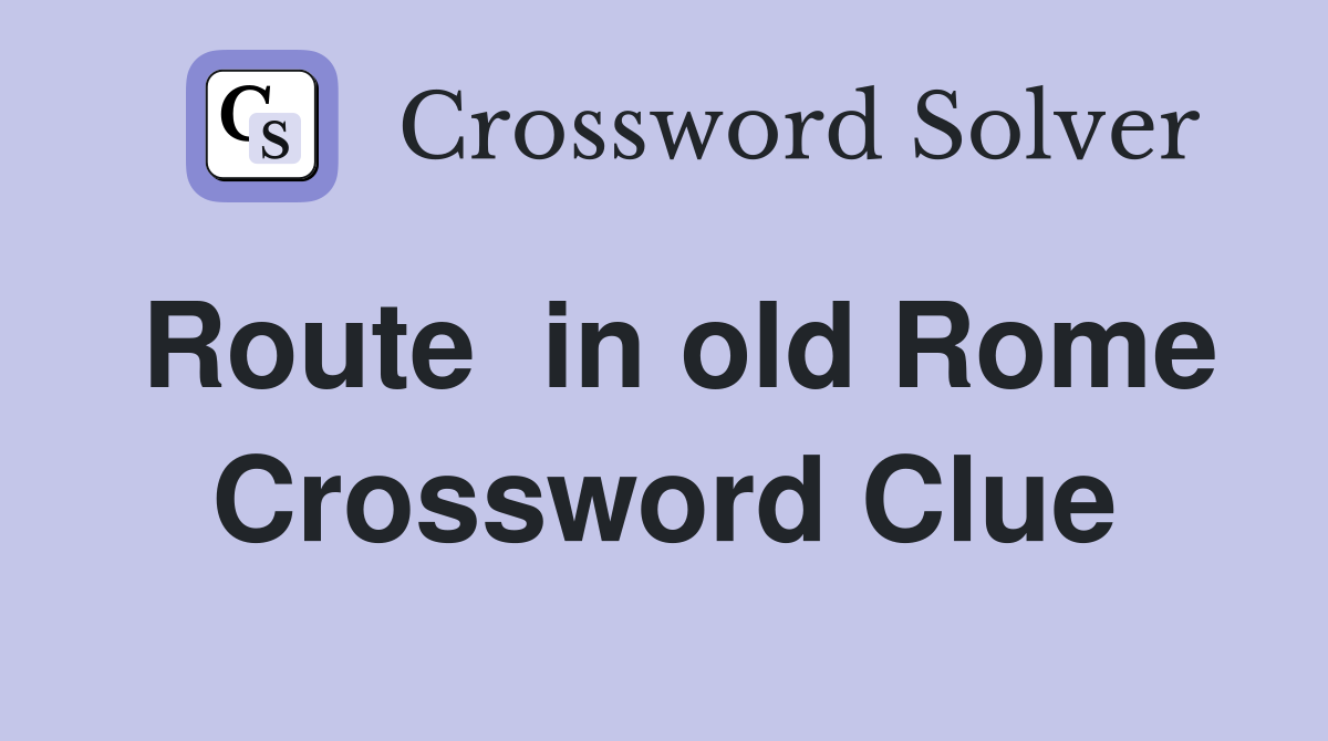 Route  in old Rome Crossword Clue