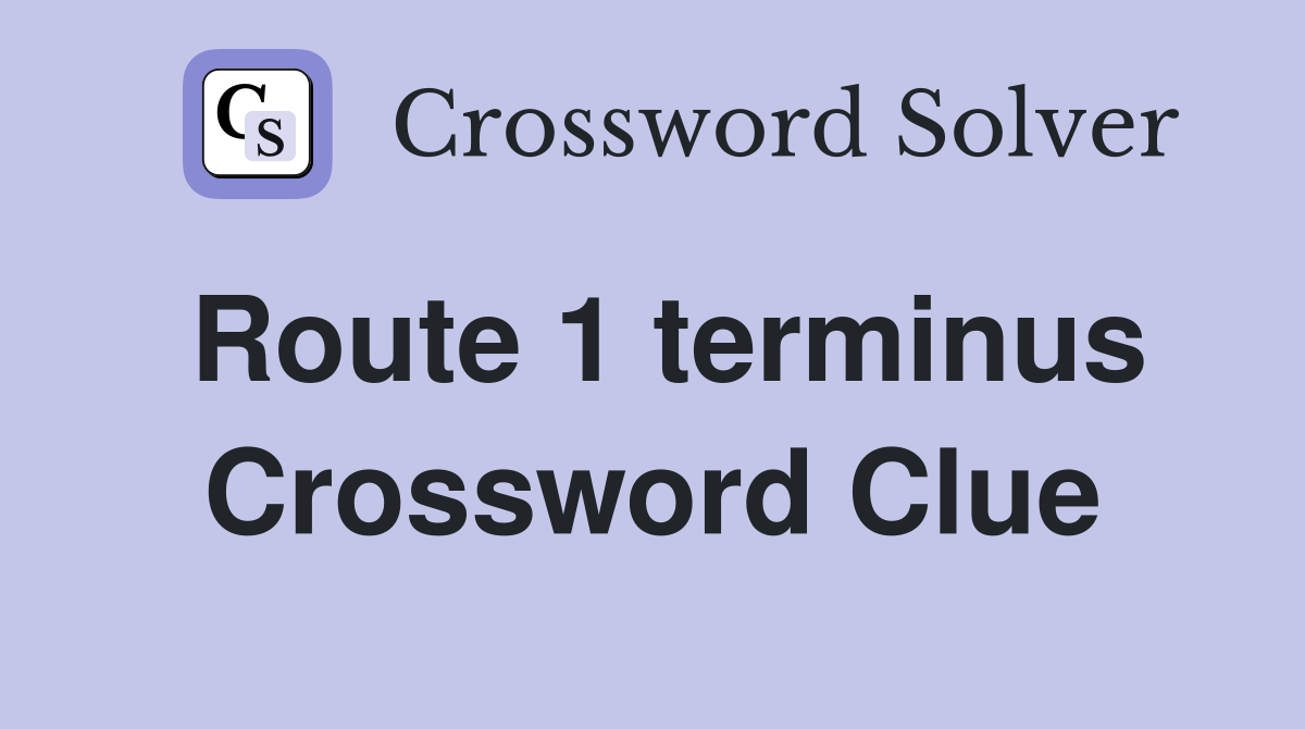 Route 1 terminus Crossword Clue