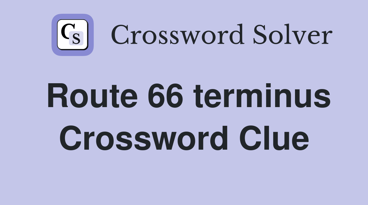 Route 66 terminus Crossword Clue