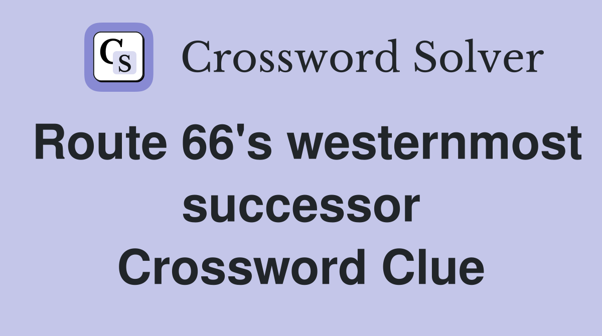 Route 66's westernmost successor Crossword Clue
