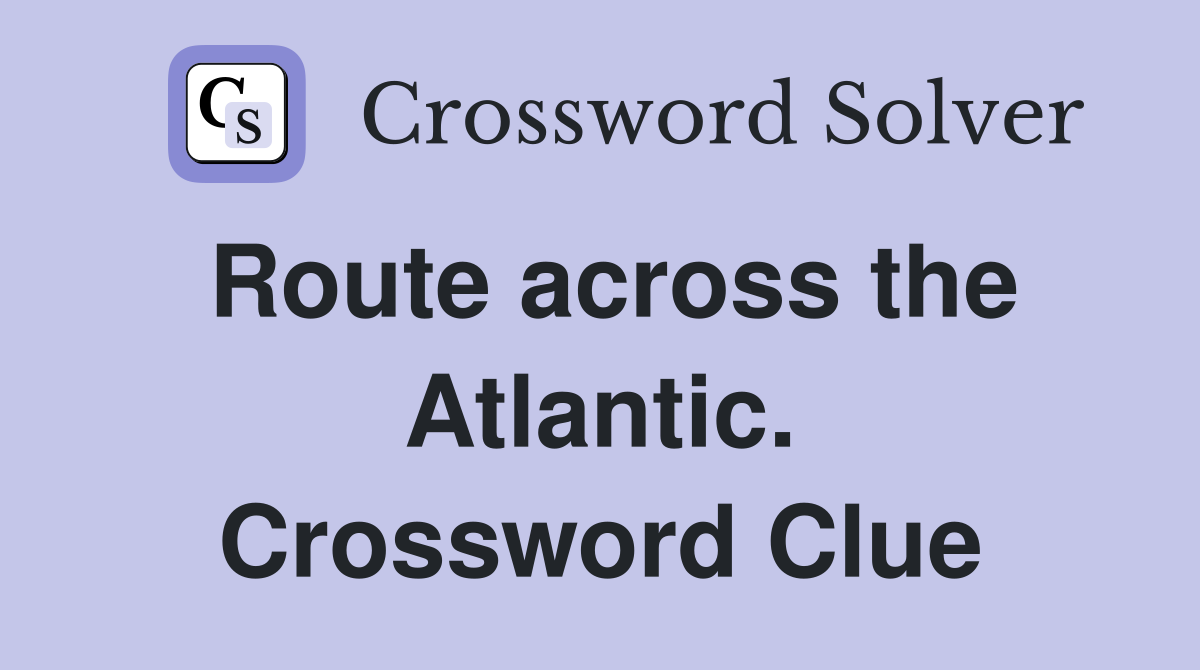 Route across the Atlantic. Crossword Clue