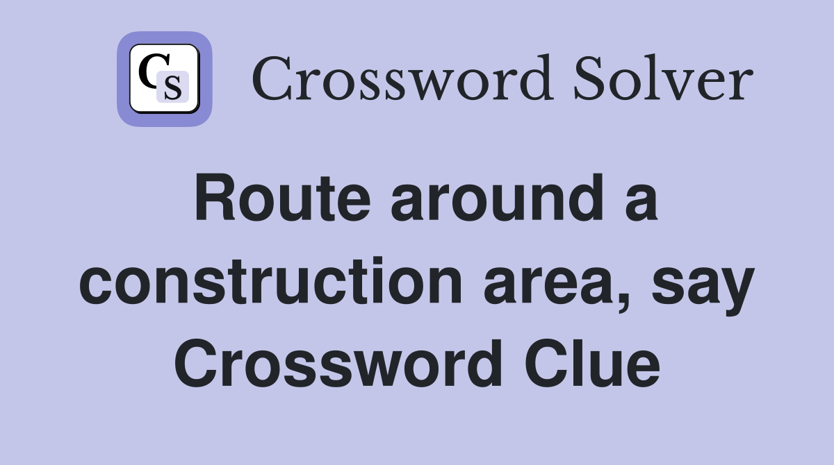Route around a construction area, say Crossword Clue
