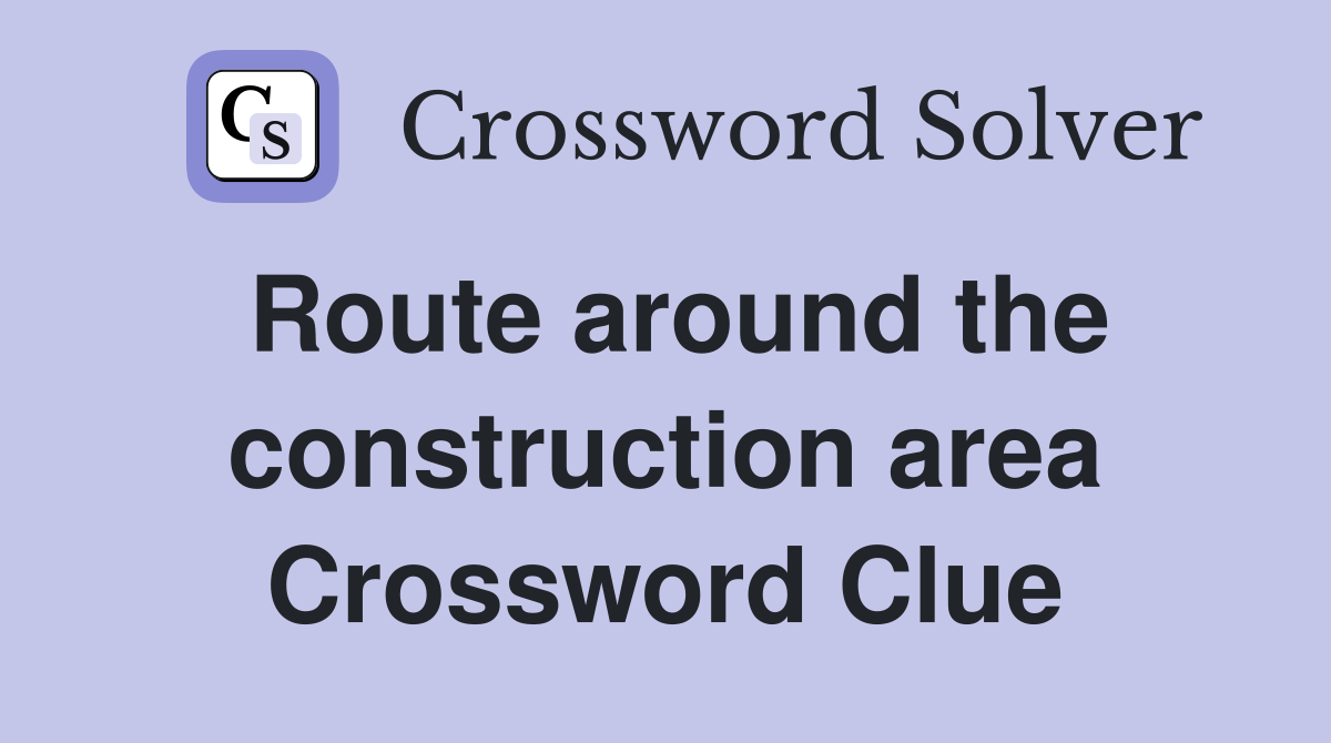 Route around the construction area Crossword Clue