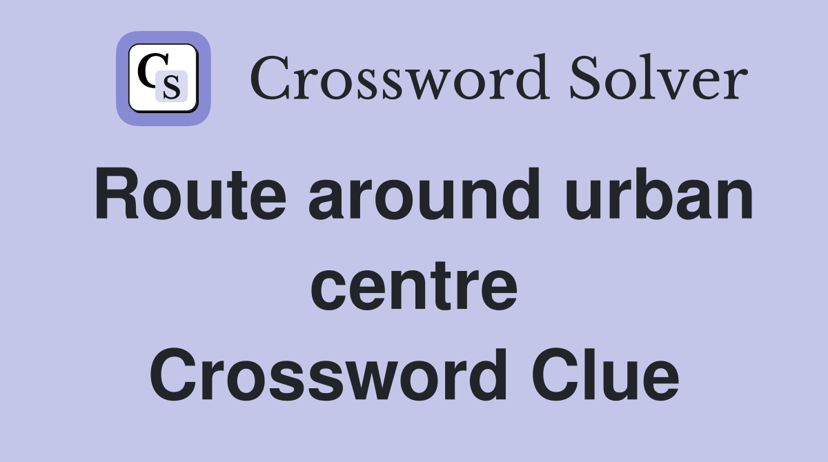 Route around urban centre Crossword Clue