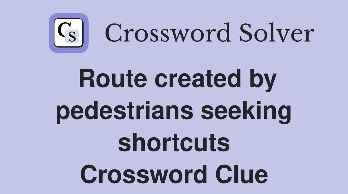 Route created by pedestrians seeking shortcuts Crossword Clue