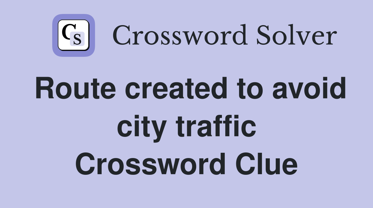 Route created to avoid city traffic Crossword Clue