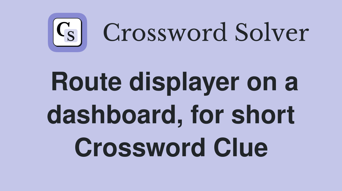 Route displayer on a dashboard, for short Crossword Clue