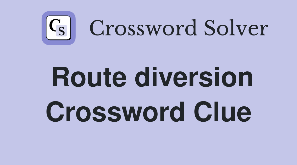 Route diversion Crossword Clue