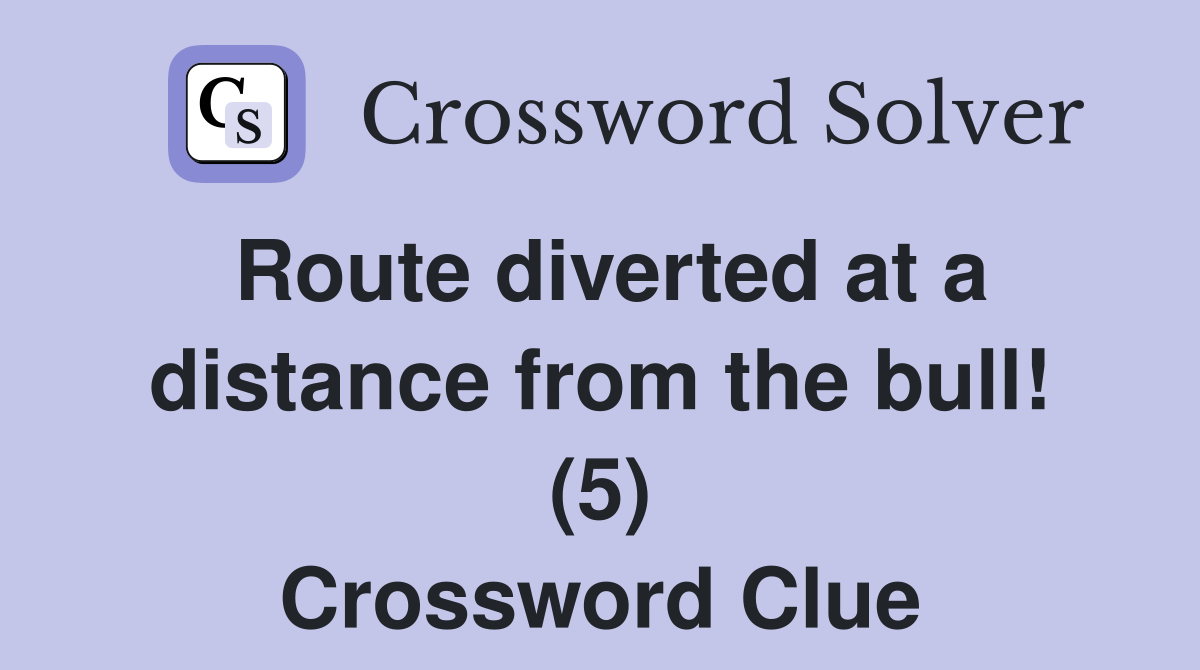 Route diverted at a distance from the bull! (5) Crossword Clue