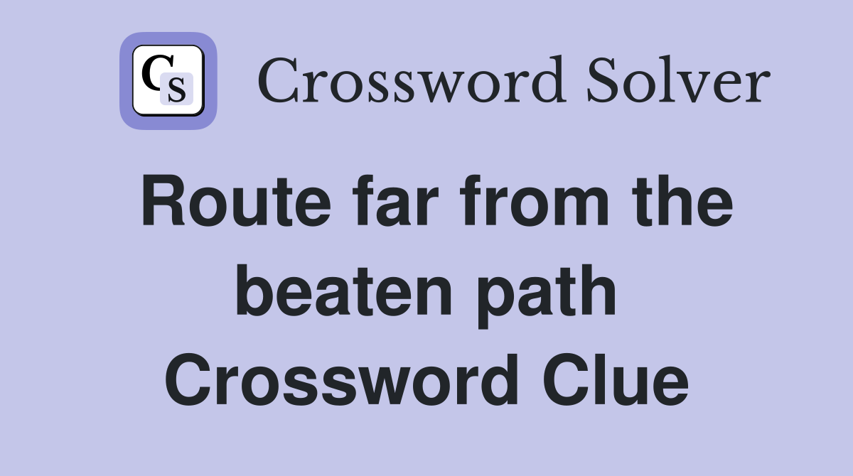 Route far from the beaten path Crossword Clue