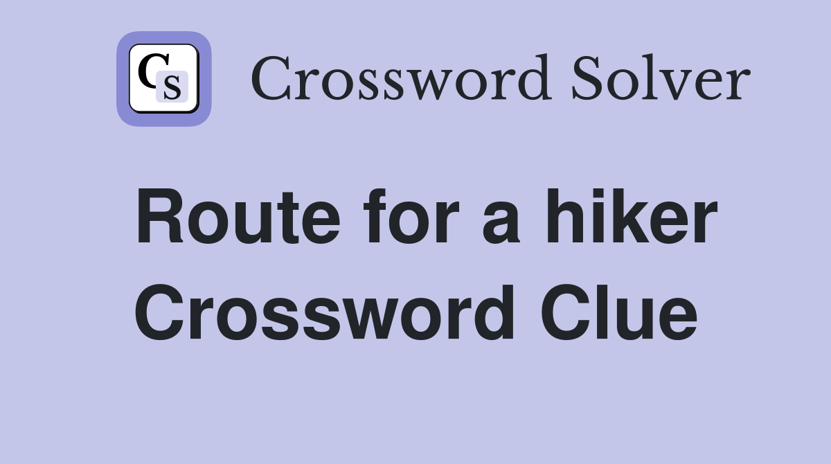 Route for a hiker Crossword Clue