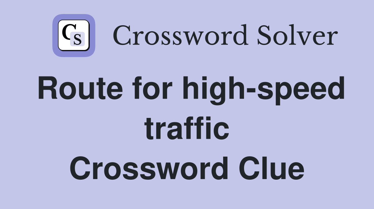Route for high-speed traffic Crossword Clue