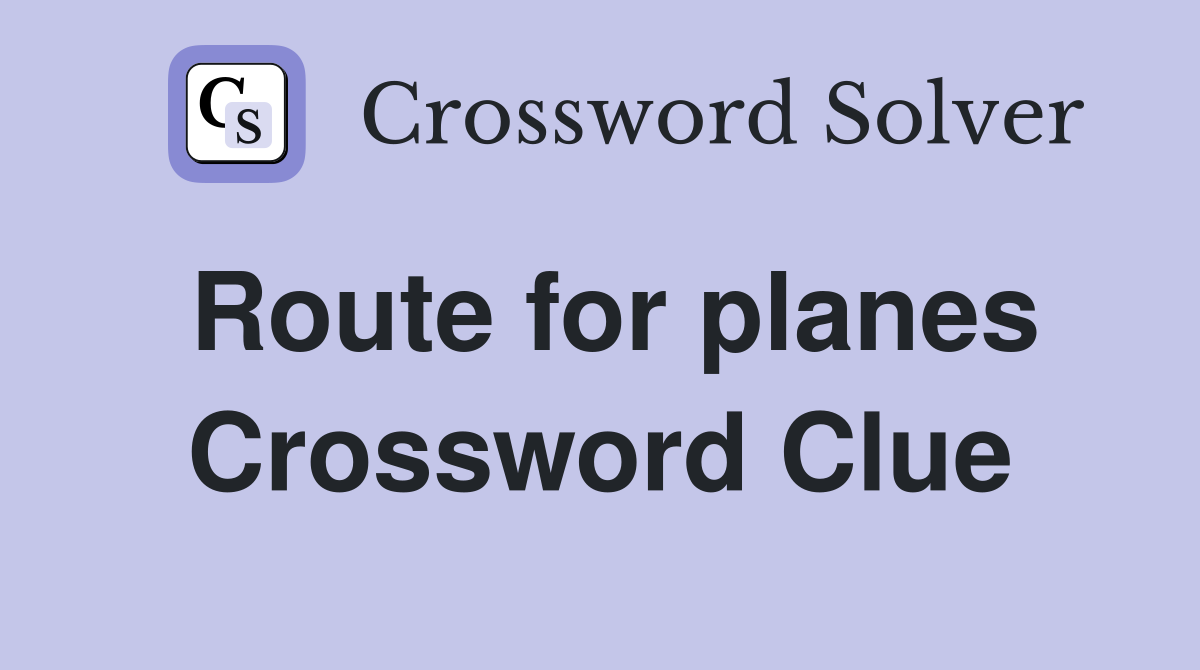 Route for planes Crossword Clue