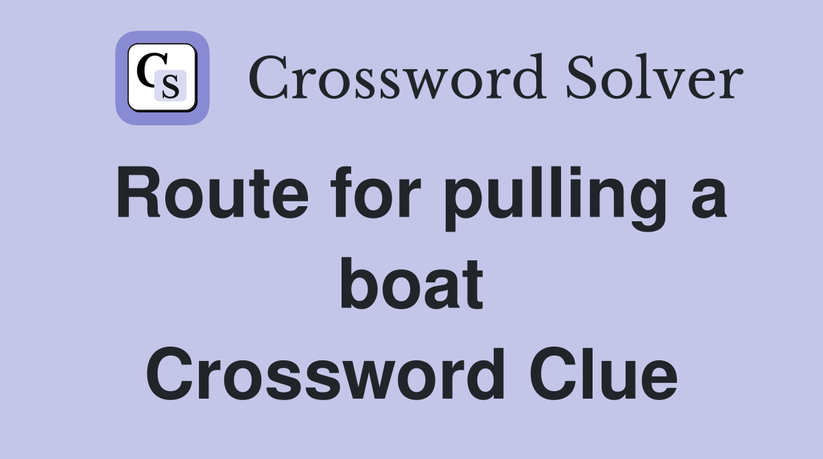 Route for pulling a boat Crossword Clue