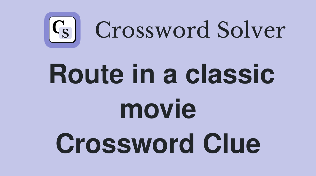 Route in a classic movie Crossword Clue