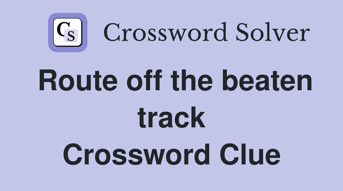 Route off the beaten track Crossword Clue