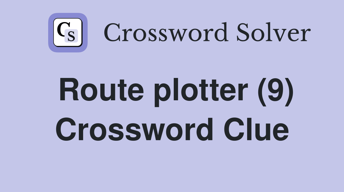 Route plotter (9) Crossword Clue