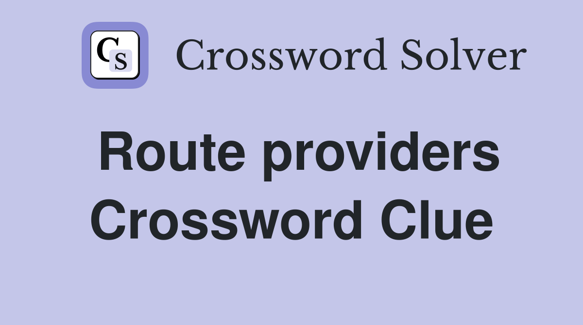 Route providers Crossword Clue