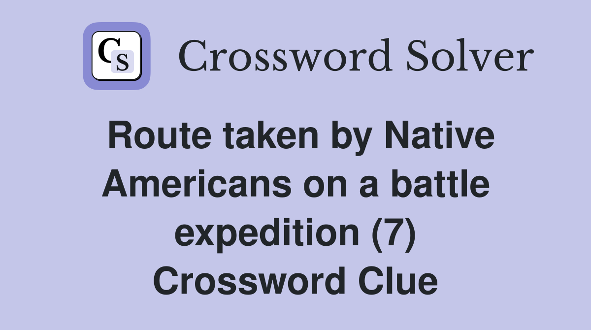 Route taken by Native Americans on a battle expedition (7) Crossword Clue