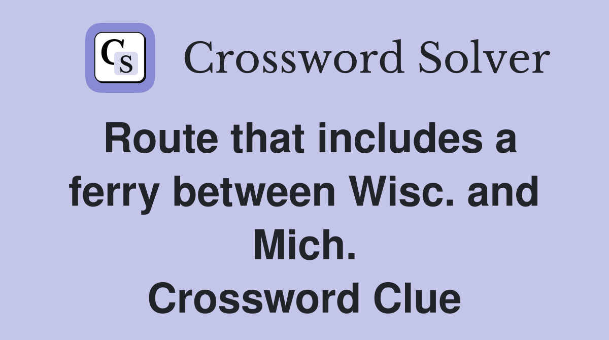 Route that includes a ferry between Wisc. and Mich. Crossword Clue