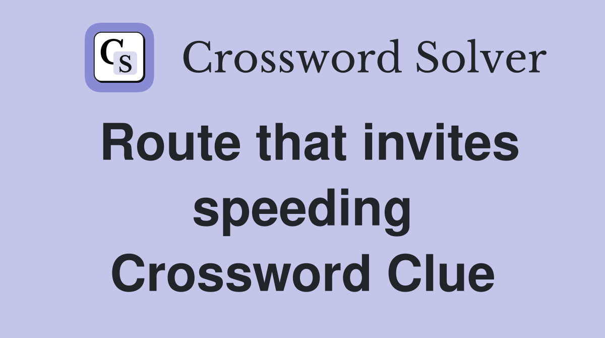 Route that invites speeding Crossword Clue