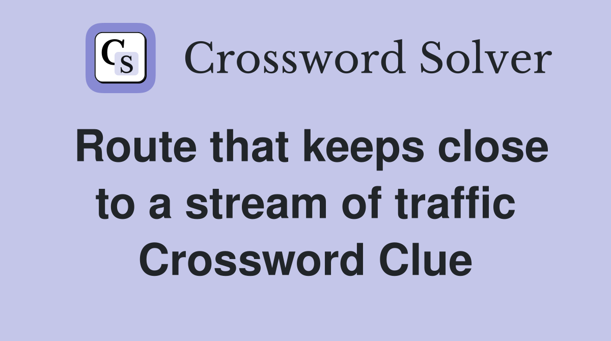 Route that keeps close to a stream of traffic Crossword Clue