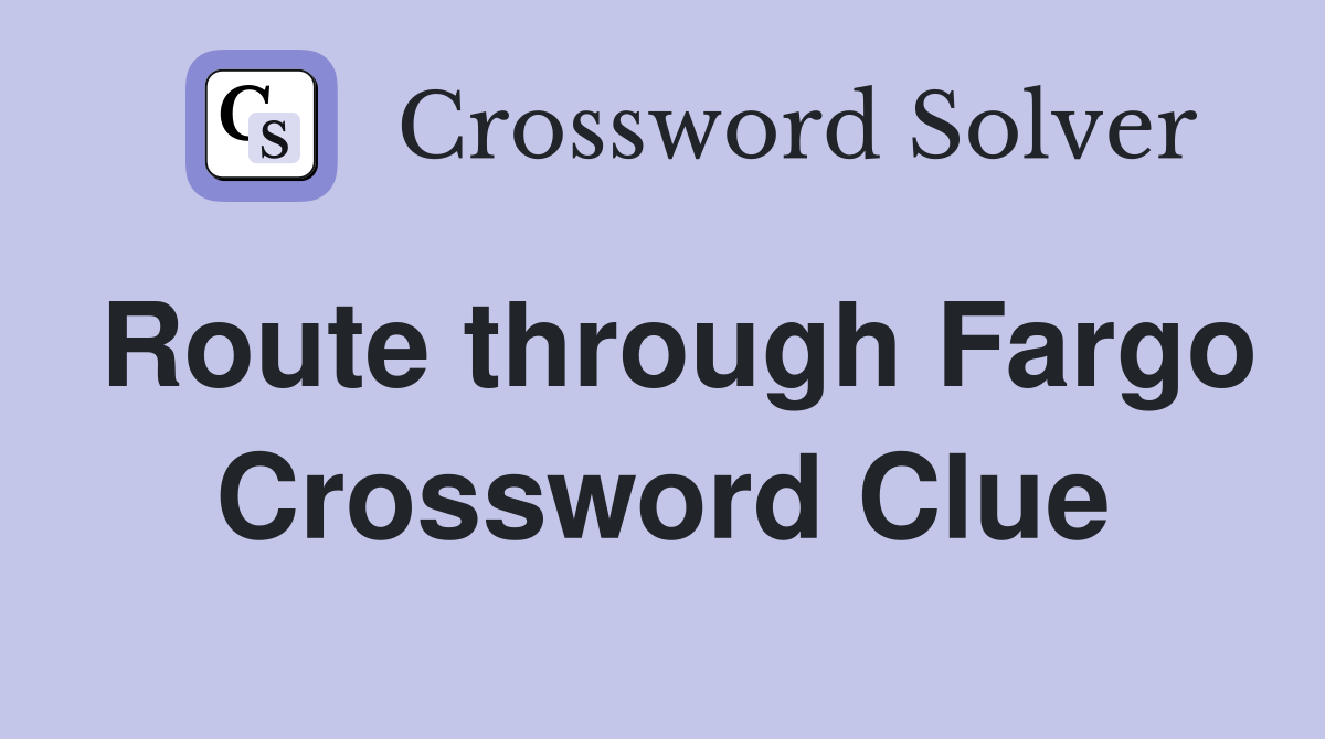Route through Fargo Crossword Clue