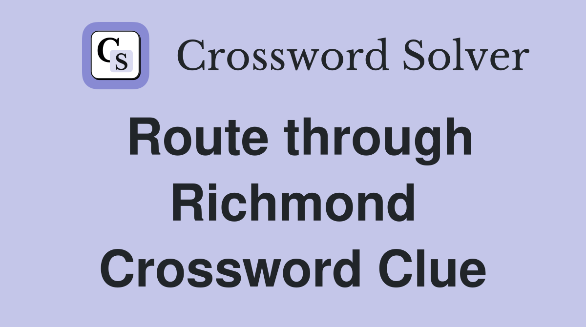 Route through Richmond Crossword Clue