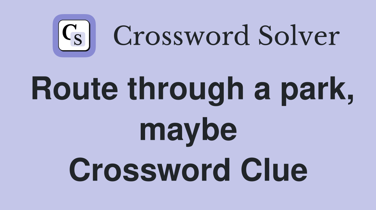 Route through a park, maybe Crossword Clue