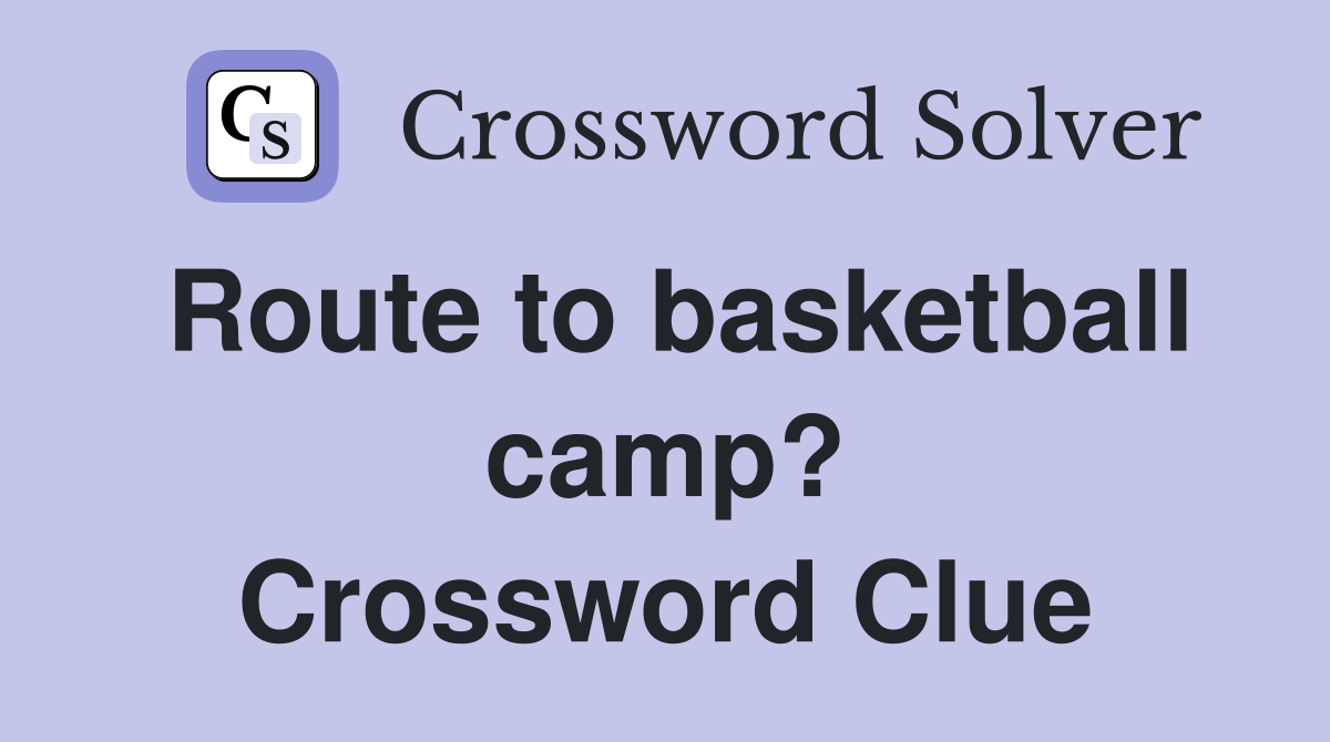Route to basketball camp? Crossword Clue