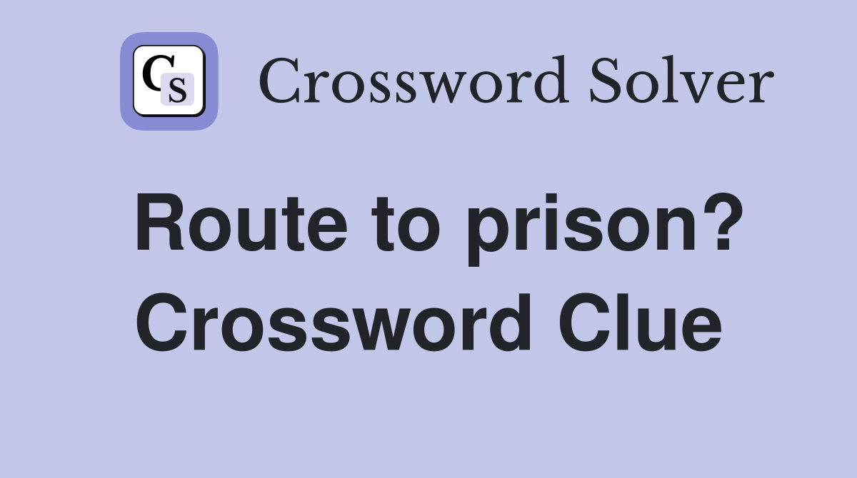 Route to prison? Crossword Clue