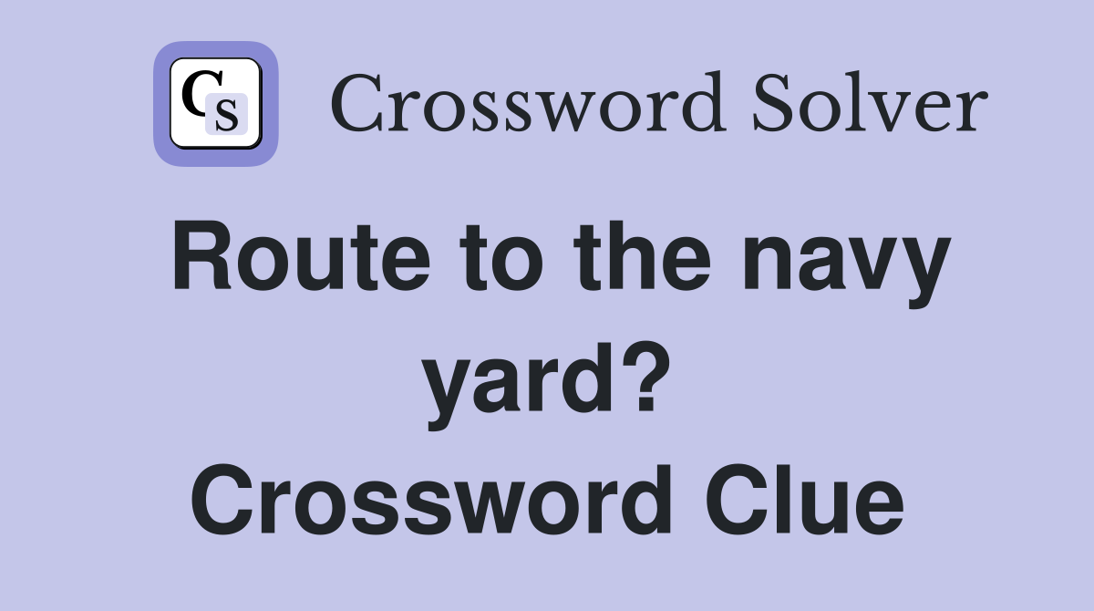 Route to the navy yard? Crossword Clue