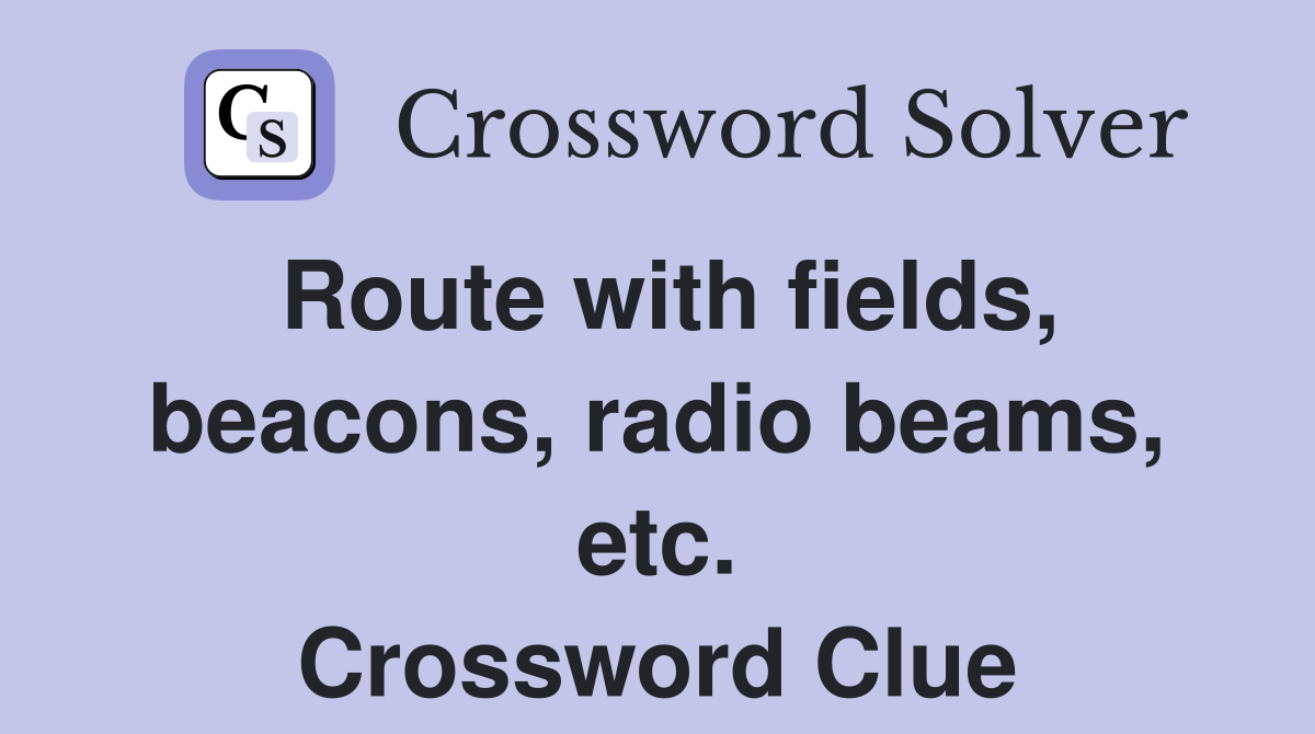 Route with fields, beacons, radio beams, etc. Crossword Clue